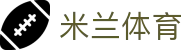 米兰体育（milan）中国官方网站 - 中文全站登录